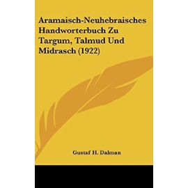 Aramaisch-Neuhebraisches Handworterbuch Zu Targum, Talmud Und Midrasch (1922) - Gustaf Dalman