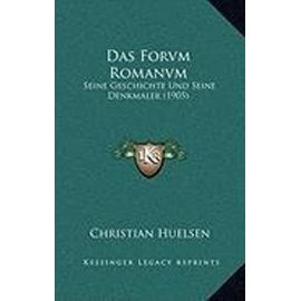 Das Forvm Romanvm: Seine Geschichte Und Seine Denkmaler (1905) - Unknown