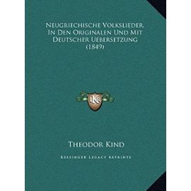 Neugriechische Volkslieder, in Den Originalen Und Mit Deutscher Uebersetzung (1849) - Unknown