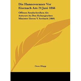 Die Hannoveraner VOR Eisenach Am 24 Juni 1866: Offenes Sendschreiben ALS Antwort an Den Koburgischen Minister Herrn V. Seebach (1869) - Onno Klopp