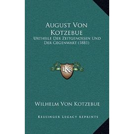 August Von Kotzebue: Urtheile Der Zeitgenossen Und Der Gegenwart (1881) - Unknown