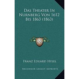 Das Theater in Nurnberg Von 1612 Bis 1863 (1863) - Franz Eduard Hysel