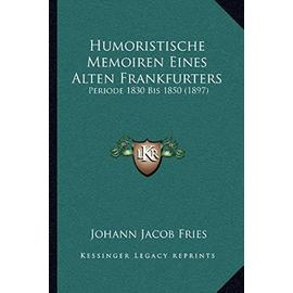 Humoristische Memoiren Eines Alten Frankfurters: Periode 1830 Bis 1850 (1897) - Unknown
