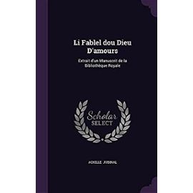 Li Fablel dou Dieu D'amours: Extrait d'un Manuscrit de la Bibliothèque Royale - Achille Jubinal