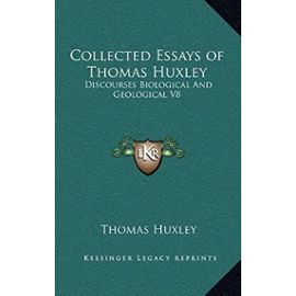 Collected Essays of Thomas Huxley: Discourses Biological and Geological V8 - Thomas Huxley