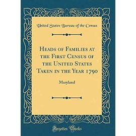 Heads of Families at the First Census of the United States Taken in the Year 1790: Maryland (Classic Reprint) - Unknown