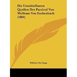 Die Unmittelbaren Quellen Des Parzival Von Wolfram Von Eschenbach (1884) - Kupp, Wilhelm Otto