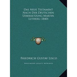 Das Neue Testament Nach Der Deutschen Uebersetzung Martin Luthers (1840) - Friedrich Gustav Lisco