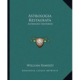Astrologia Restaurata: Astrology Restored - William Ramesey