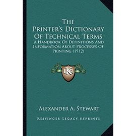 The Printer's Dictionary of Technical Terms: A Handbook of Definitions and Information about Processes of Printing (1912) - Unknown