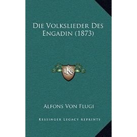 Die Volkslieder Des Engadin (1873) - Flugi, Alfons Von