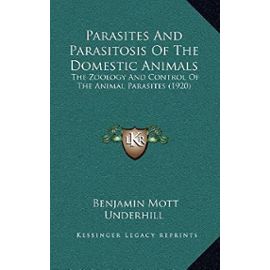 Parasites and Parasitosis of the Domestic Animals: The Zoology and Control of the Animal Parasites (1920) - Unknown