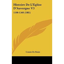 Histoire de L'Eglise D'Auvergne V3: 1100-1560 (1885) - Unknown