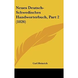Neues Deutsch-Schwedisches Handworterbuch, Part 2 (1826) - Unknown