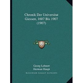 Chronik Der Universitat Giessen, 1607 Bis 1907 (1907) - Unknown