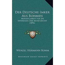 Der Deutsche Imker Aus Bohmen: Monatschrift Fur Die Interessen Der Bienenzucht (1896) - Unknown