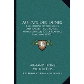 Au Pays Des Dunes: Excursions Pittoresques Aux Anciennes Granges Monumentales de La Flandre Maritime (1905) - Victor Fris