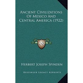 Ancient Civilizations of Mexico and Central America (1922) - Herbert Joseph Spinden