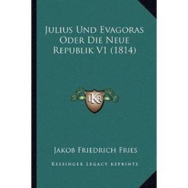 Julius Und Evagoras Oder Die Neue Republik V1 (1814) - Unknown
