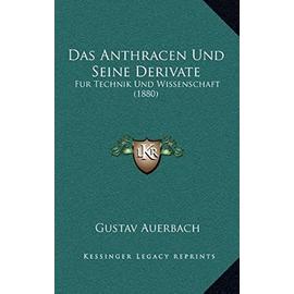 Das Anthracen Und Seine Derivate: Fur Technik Und Wissenschaft (1880) - Unknown