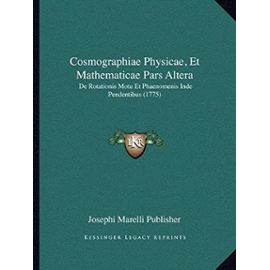 Cosmographiae Physicae, Et Mathematicae Pars Altera: de Rotationis Motu Et Phaenomenis Inde Pendentibus (1775) - Josephi Marelli Publisher