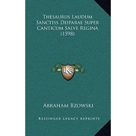 Thesaurus Laudum Sanctiss Deiparae Super Canticum Salve Regina (1598) - Abraham Bzowski