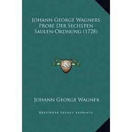 Johann George Wagners Probe Der Sechsten Saulen-Ordnung (1728) - Johann George Wagner