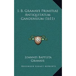 I. B. Gramaye Primitiae Antiquitatum Gandensium (1611) - Unknown