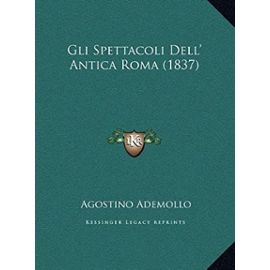 Gli Spettacoli Dell' Antica Roma (1837) - Agostino Ademollo