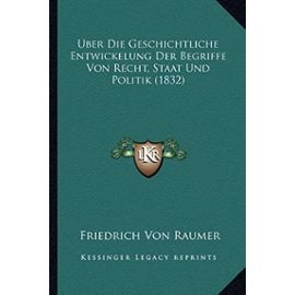 Uber Die Geschichtliche Entwickelung Der Begriffe Von Recht, Staat Und Politik (1832) - Unknown