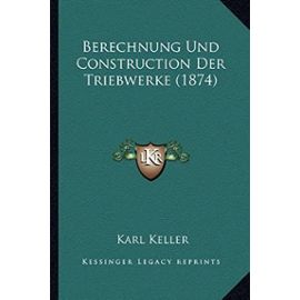 Berechnung Und Construction Der Triebwerke (1874) - Unknown