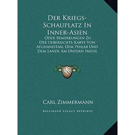 Der Kriegs-Schauplatz in Inner-Asien: Oder Bemerkungen Zu Der Uebersichts-Karte Von Afghanistan, Doder Bemerkungen Zu Der Uebersichts-Karte Von Penjab Und Dem Lande Am Untern Indus (1842) - Zimmermann, Carl