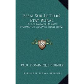 Essai Sur Le Tiers Etat Rural: Ou Les Paysans de Basse Normandie Au XVIII Siecle (1892) - Paul Dominique Bernier