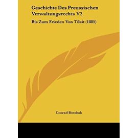 Geschichte Des Preussischen Verwaltungsrechts V2: Bis Zum Frieden Von Tilsit (1885) - Unknown