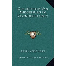 Geschiedenis Van Middelburg in Vlaenderen (1867) - Unknown