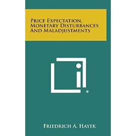 Price Expectation, Monetary Disturbances and Maladjustments - Friedrich A Hayek