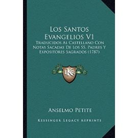 Los Santos Evangelios V1: Traducidos Al Castellano Con Notas Sacadas de Los SS. Padres y Expositores Sagrados (1787) - Unknown