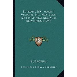 Eutropii, Sext. Aurelii Victoris, NEC Non Sexti Rufi Historiae Romanae Breviarium (1793) - Eutropius