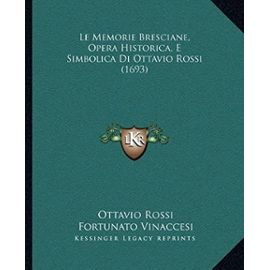 Le Memorie Bresciane, Opera Historica, E Simbolica Di Ottavio Rossi (1693) - Unknown
