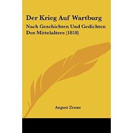 Der Krieg Auf Wartburg: Nach Geschichten Und Gedichten Des Mittelalters (1818) - Unknown