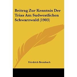 Beitrag Zur Kenntnis Der Trias Am Sudwestlichen Schwarzwald (1903) - Unknown