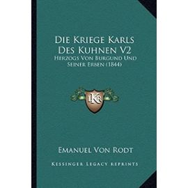 Die Kriege Karls Des Kuhnen V2: Herzogs Von Burgund Und Seiner Erben (1844) - Unknown