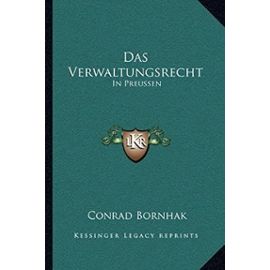 Das Verwaltungsrecht: In Preussen: Unter Der Herrschaft Des Burgerlichen Gesetzbuchs (1899) - Unknown
