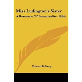 Miss Ludington's Sister: A Romance of Immortality (1884) - Edward Bellamy