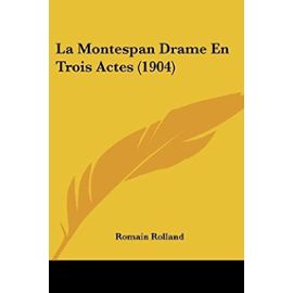 La Montespan Drame En Trois Actes (1904) - Romain Rolland