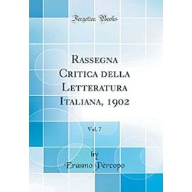 Rassegna Critica della Letteratura Italiana, 1902, Vol. 7 (Classic Reprint) - Pèrcopo, Erasmo