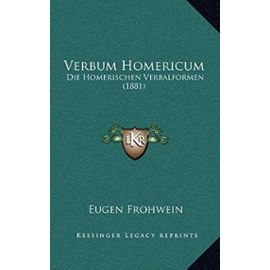 Verbum Homericum: Die Homerischen Verbalformen (1881) - Eugen Frohwein