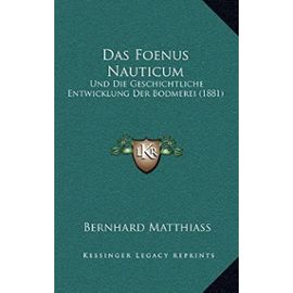 Das Foenus Nauticum: Und Die Geschichtliche Entwicklung Der Bodmerei (1881) - Unknown