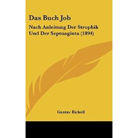 Das Buch Job: Nach Anleitung Der Strophik Und Der Septuaginta (1894) - Gustav Bickell