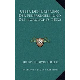 Ueber Den Ursprung Der Feuerkugeln Und Des Nordlichts (1832) - Ideler, Julius Ludwig